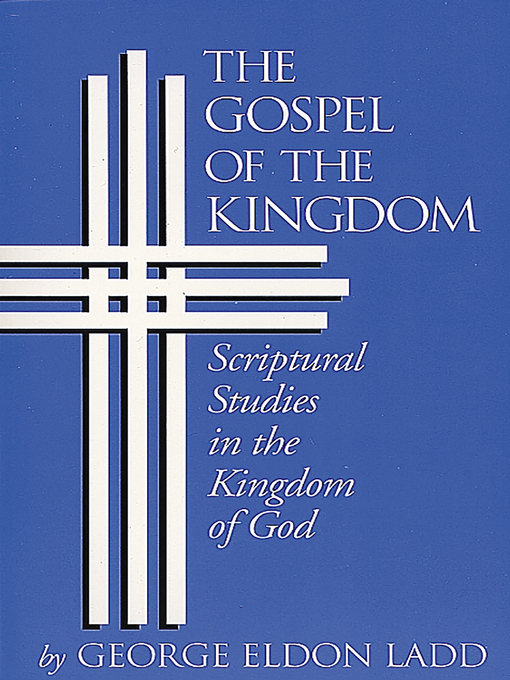 Title details for The Gospel of the Kingdom by George Eldon Ladd - Available